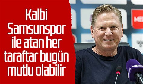 Markus Gisdol Kalbi Samsunspor ile atan her taraftar bugün mutlu