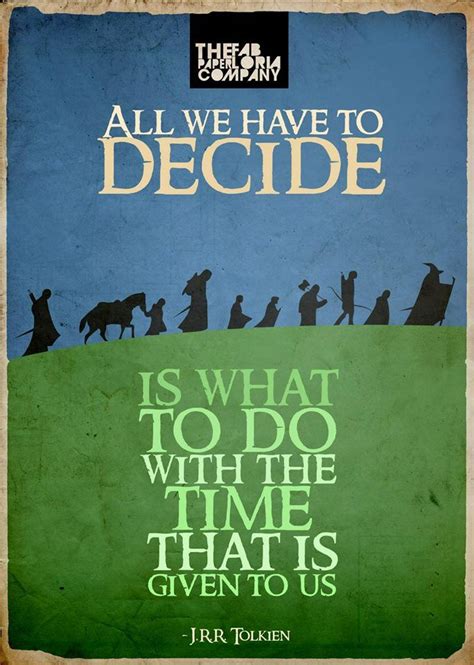 All We Have To Decide Is What To Do With The Time That Is Given Us —j R R Tolkien