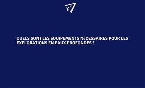 Quels sont les équipements nécessaires pour les explorations en eaux