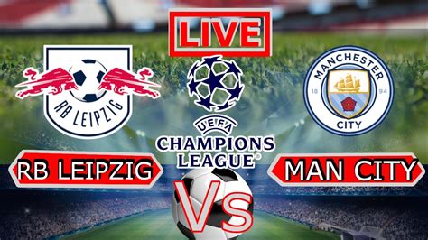 Rb Leipzig 2 1 Manchester City Live Streaming Full Match Youtube