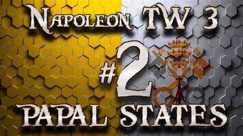 Lets Play Napoleon Total War 3 8 6 Papal States All Or Nothing