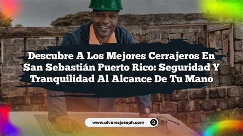 Descubre A Los Mejores Cerrajeros En San Sebasti N Puerto Rico