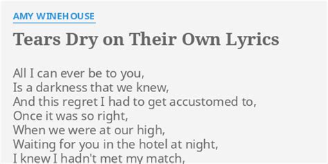 TEARS DRY ON THEIR OWN LYRICS by AMY WINEHOUSE: All I can ever...