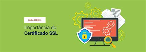 A importância do Certificado SSL Desenvolvimento e Criação de Sites