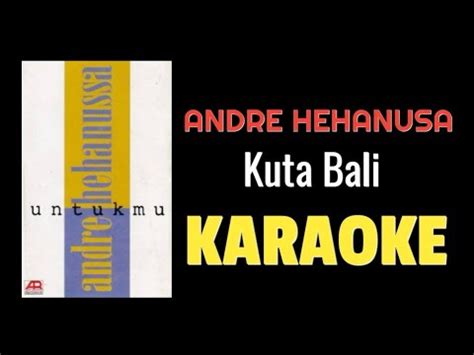 Andre Hehanusa Kuta Bali Karaoke Youtube