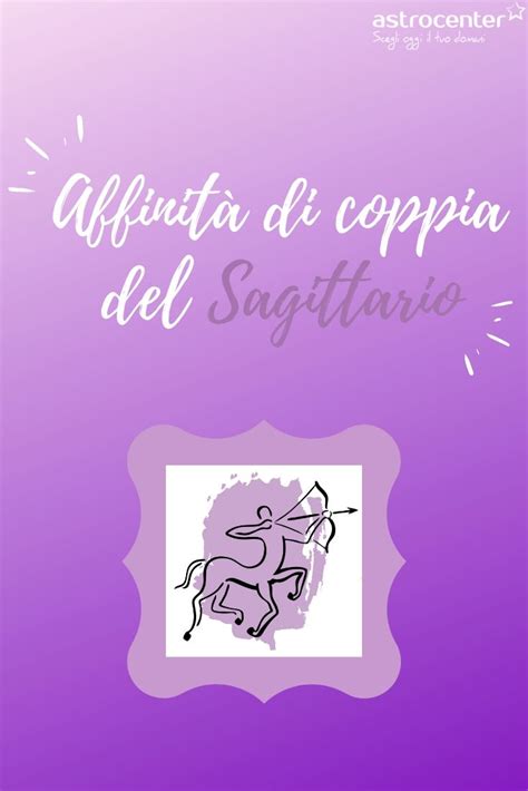 Affinit Di Coppia Del Sagittario Con Quali Segni Sei Compatibile Nel