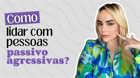 Como Lidar Pessoas Passivo Agressivas Youtube