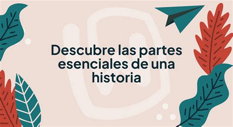 Descubre Las Partes Esenciales De Una Historia