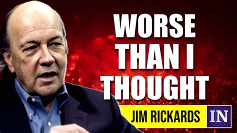 Jim Rickards We Are About To Suffer Worse Than I Thought Youtube