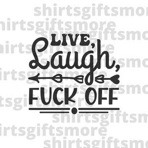 Live Laugh Fuck Off PNG SVG Files For Cricut Cutting Machine Funny Adulting Sayings Cussing