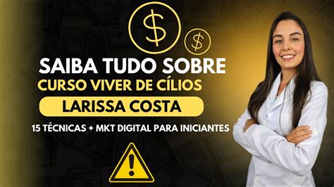 Curso VIVER DE CÍLIOS LARISSA COSTA ALERTA Realmente Funciona