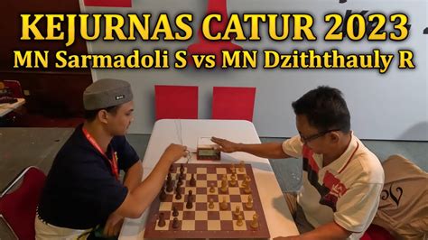 Mn Sarmadoli Siringoringo Vs Mn Dziththauly Ramadhan Kejurnas Catur