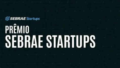 Prêmio Sebrae Startups divulga o Top 100 e a lista das expositoras do