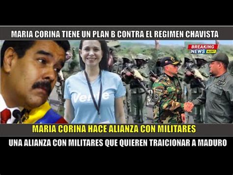 Urgente Maria Corina Hace Alianza Con Militares Dispuestos A