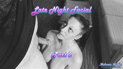 Late Night Facial Part Mobile Version Melanies Sex Addictions Clips Sale