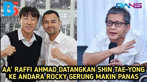 AA RAFFI AHMAD DATANGKAN SHIN TAE YONG KE ANDARA ROCKY GERUNG DAN BUNG