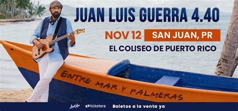 Juan Luis Guerra Entre Mar Y Palmeras Tour Tickets Coliseo De