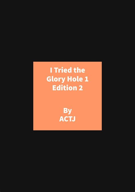 I Tried The Glory Hole 1 Edition 2 Edition 2 Glory Hole Sluts Book 30