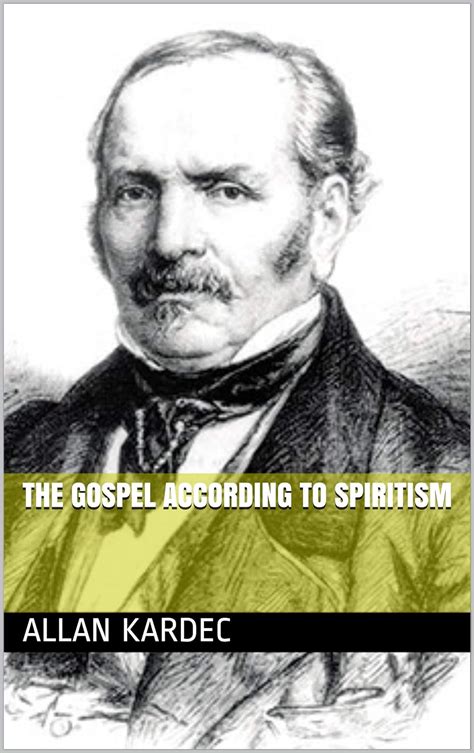 The Gospel According To Spiritism Kindle Edition By Kardec Allan