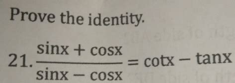 Solved Prove The Identity Sin X Cos X Sin X Cos X Cot X Tan X