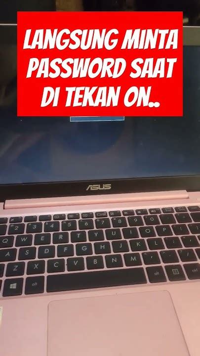 Laptop Asus Di Tekan On Langsung Muncul Tulisan Masukan Password