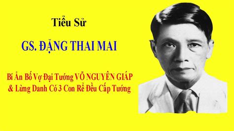 Tiểu sử GS ĐẶNG THAI MAI Bí Ẩn Bố Vợ Đại Tướng VÕ NGUYÊN GIÁP Lừng