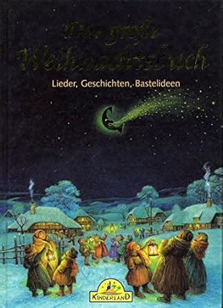 Das Gro E Weihnachtsbuch Lieder Geschichten Bastelideen Amazon De