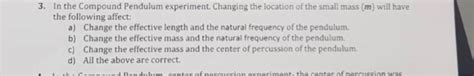 Solved 3. In the Compound Pendulum experiment. Changing the | Chegg.com