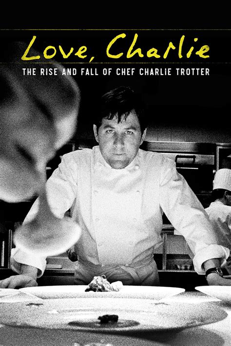 Love Charlie The Rise And Fall Of Chef Charlie Trotter