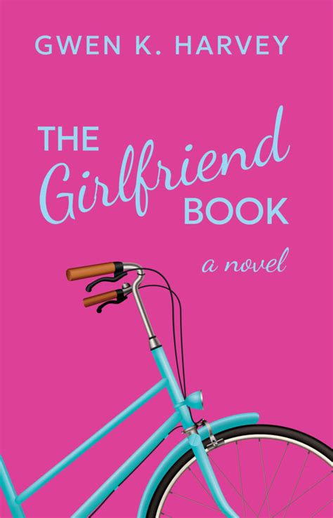 The Girlfriend Book - Gwen K. Harvey - Author