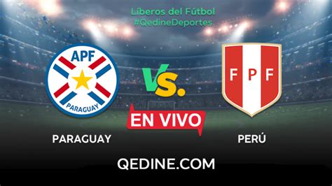 Paraguay vs Perú EN VIVO Horarios y canales TV dónde ver el partido