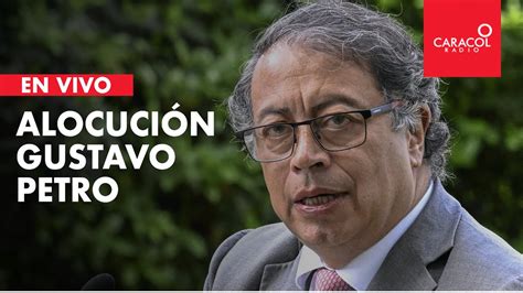 En Vivo Alocuci N Gustavo Petro Caracol Radio Youtube