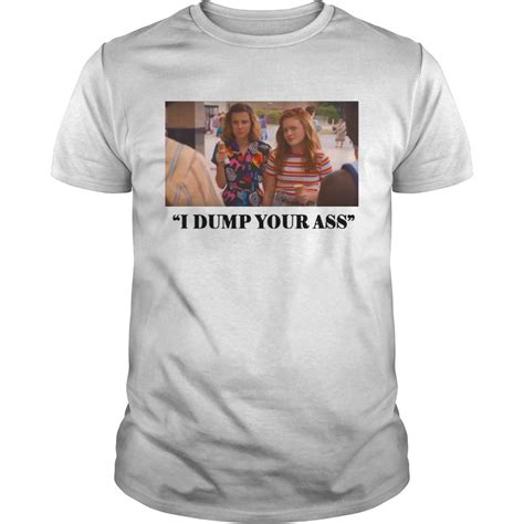 Stranger Things Season 3 I Dump Your Ass Eleven Max Shirt T Shirt Classic