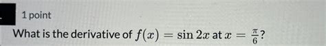 Solved 1 ﻿pointwhat Is The Derivative Of Fxsin2x ﻿at