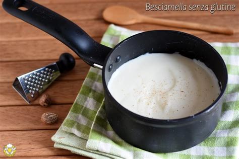 Besciamella Senza Glutine Ricetta Base Con Maizena Fecola O Farina Di