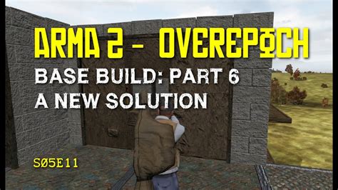 Arma 2 DayZ Overpoch S05E11 Base Build Part 6 A New Solution