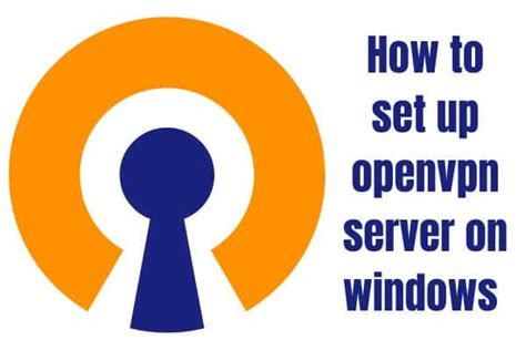 How To Set Up Openvpn Server On Windows 10