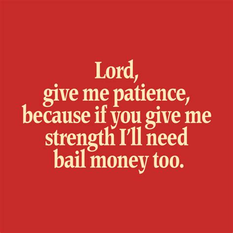 Lord, give me patience - Patience - T-Shirt | TeePublic