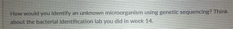 Solved How would you identify an unknown microorganism using | Chegg.com 