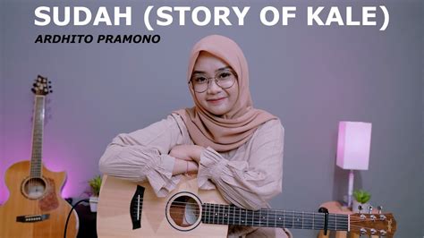 Sudah Ardhito Pramono Story Of Kale Ost Cover By Regita Echa