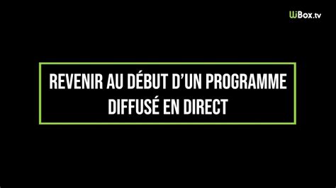 Wibox Tv Comment Revenir Au D But D Un Programme Diffus En Direct