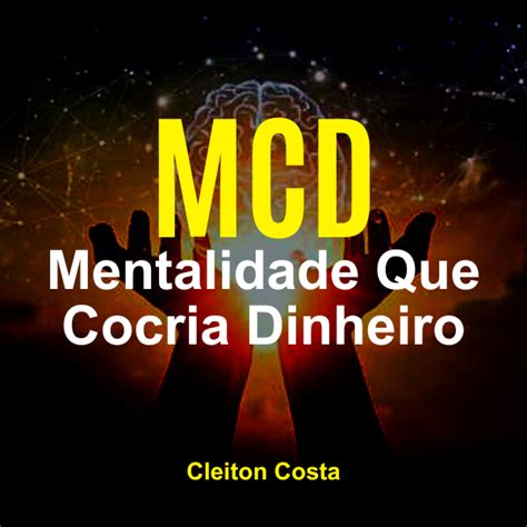 MCD Mentalidade Que Cocria Dinheiro Cleiton P Da Costa Hotmart