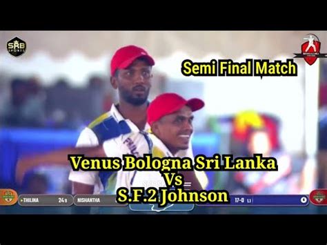 Venus Bologna Sri Lanka Vs S F 2 Johnson Semi Final Match Friends