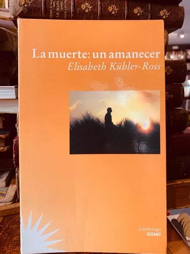 La Muerte Del Amanecer Elisabeth K Bler Ross Mercadolibre