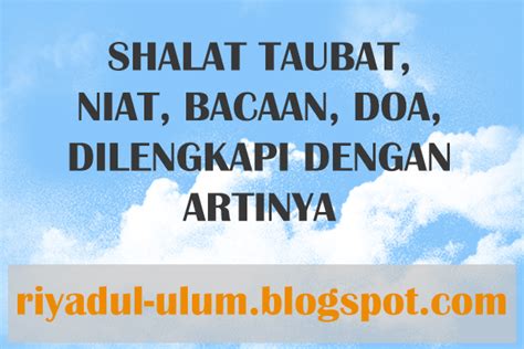 SHALAT TAUBAT, NIAT, BACAAN, DOA, DILENGKAPI DENGAN ARTINYA - RIYADUL ULUM