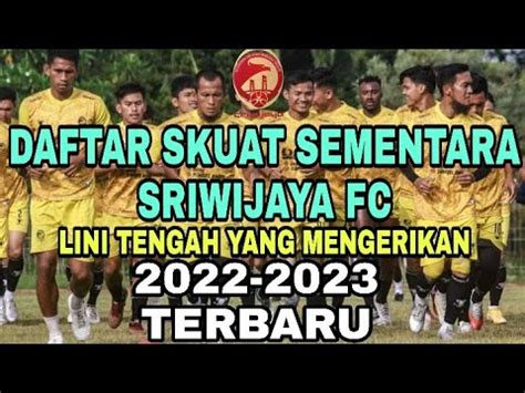 Daftar Skuat Sriwijaya Fc Sementara Lini Tengah Yang Mengerikan