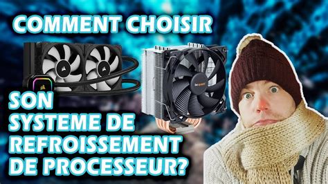 comment choisir son système de refroidissement de PROCESSEUR