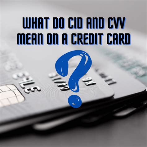 What Do Cid And Cvv Mean On A Credit Card