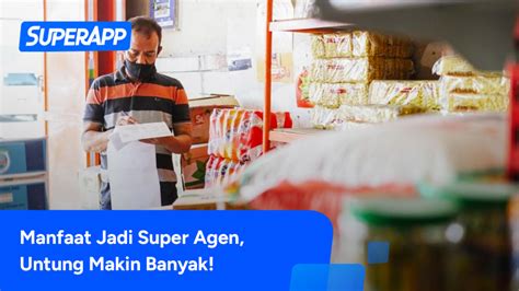 Berbagai Manfaat Jadi Super Agen Di SuperApp