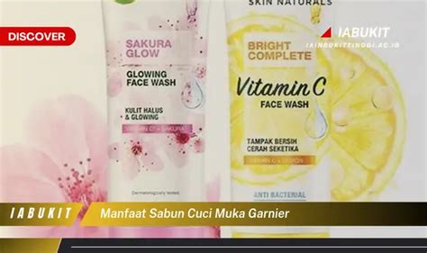 Intip 7 Manfaat Sabun Cuci Muka Garnier Yang Bikin Kamu Penasaran